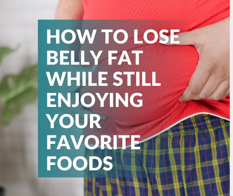 How to Lose Belly Fat While Still Enjoying Your Favorite Foods (1)