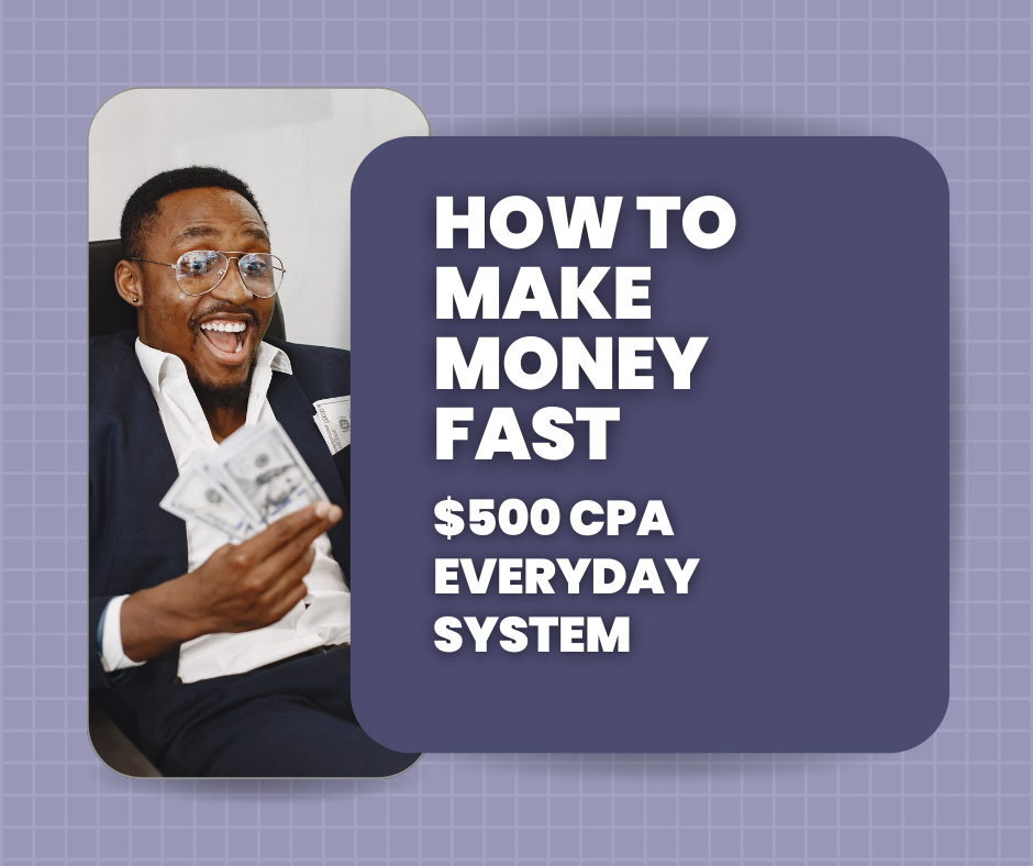 How to Make Money Fast with the $500 CPA Everyday System