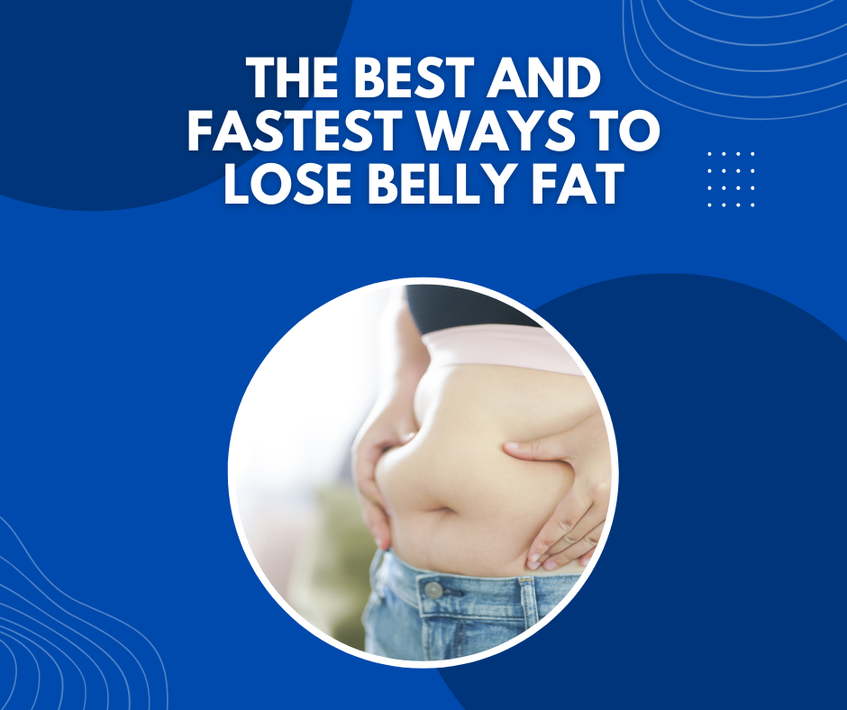 The Best and Fastest Ways to Lose Belly Fat Effective Exercises and Tips for Fat Loss