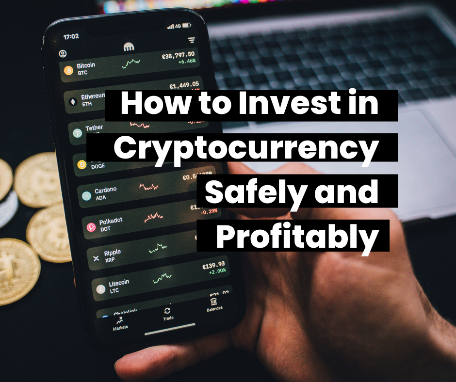How to Invest in Cryptocurrency Safely and Profitably