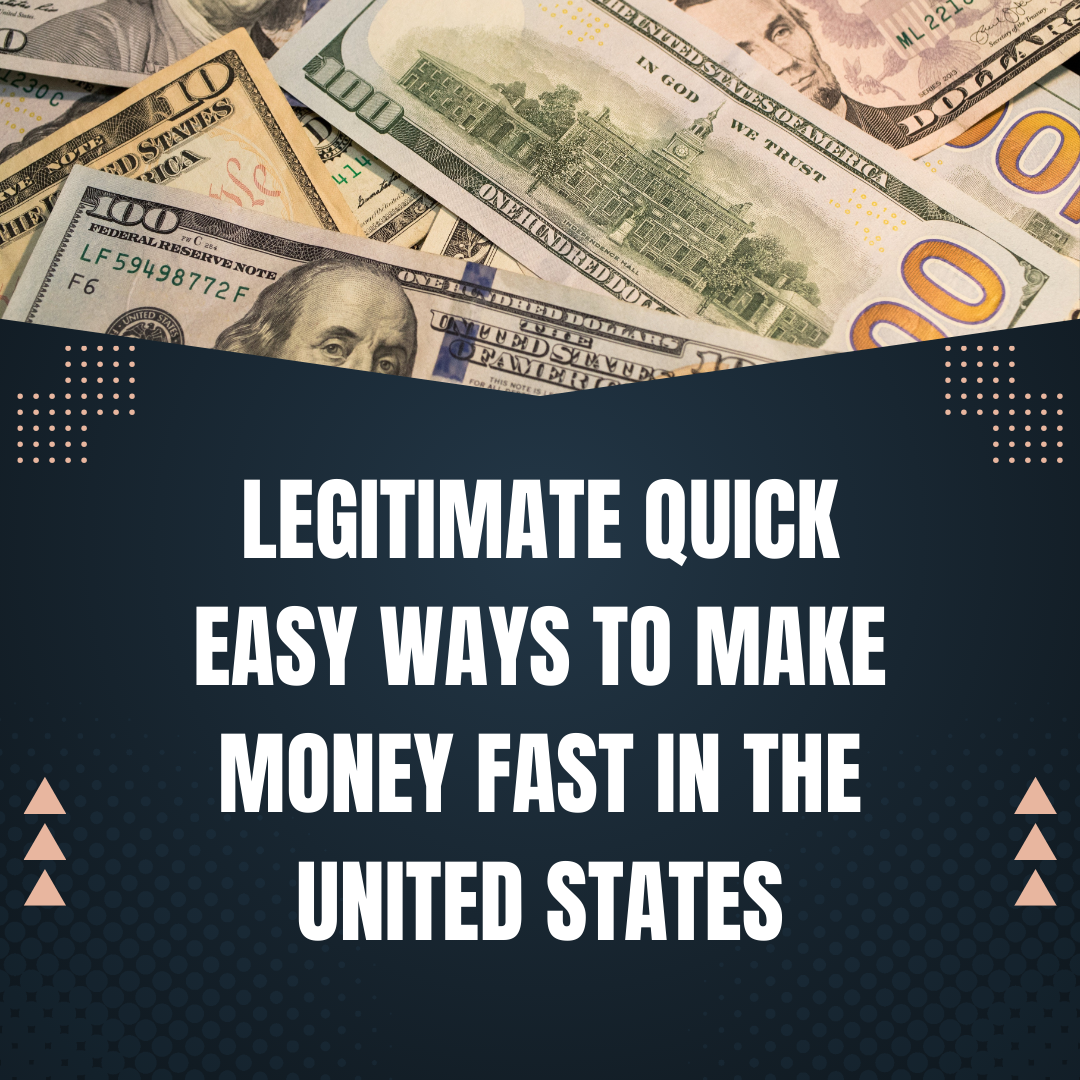 Legitimate Quick Easy Ways to Make Money Fast in the United States